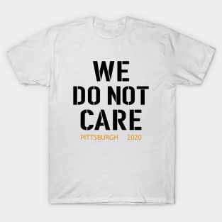 WE DO NOT CARE, pittsburgh steelers football fans T-Shirt